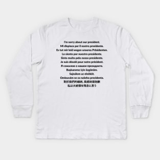 I'm sorry about our president t-shirt Kids Long Sleeve T-Shirt